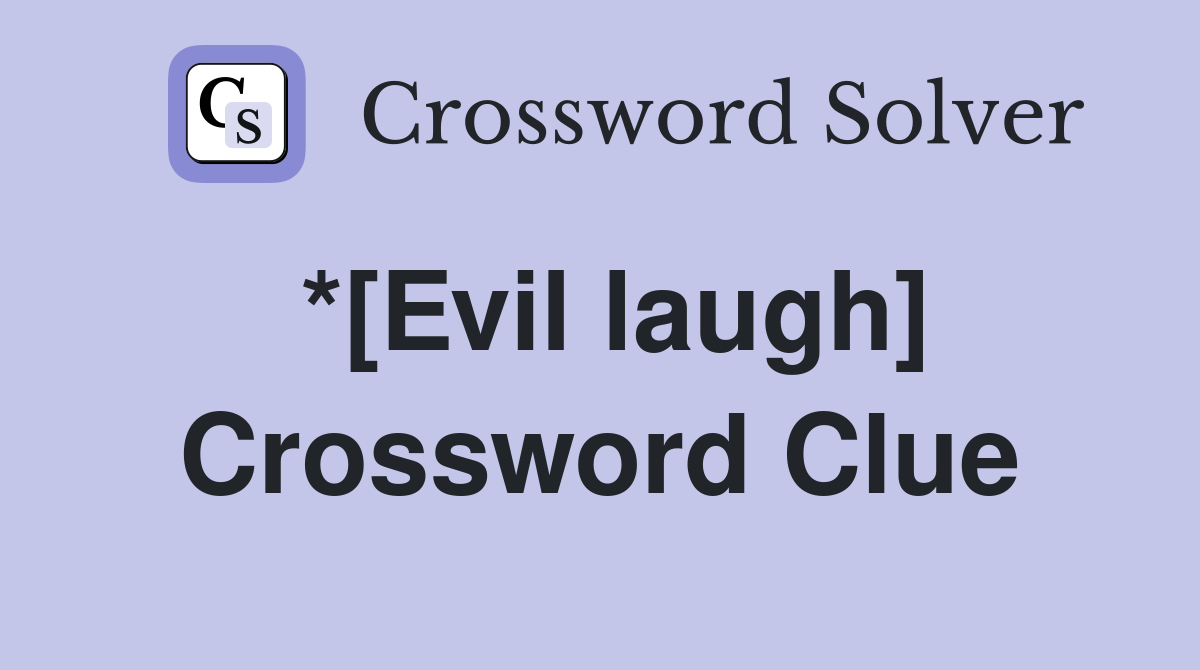 *[Evil laugh] Crossword Clue