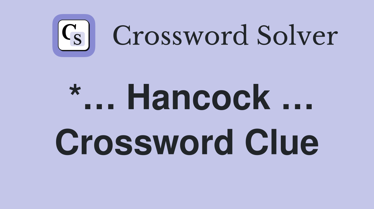 *… Hancock … Crossword Clue