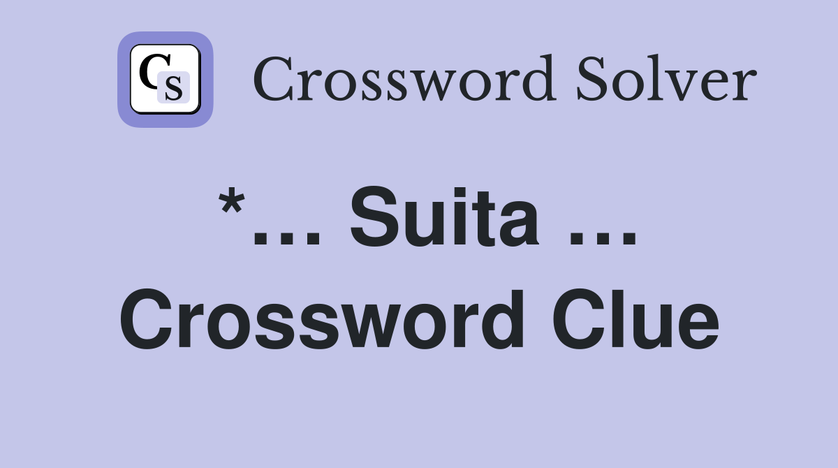 *… Suita … Crossword Clue