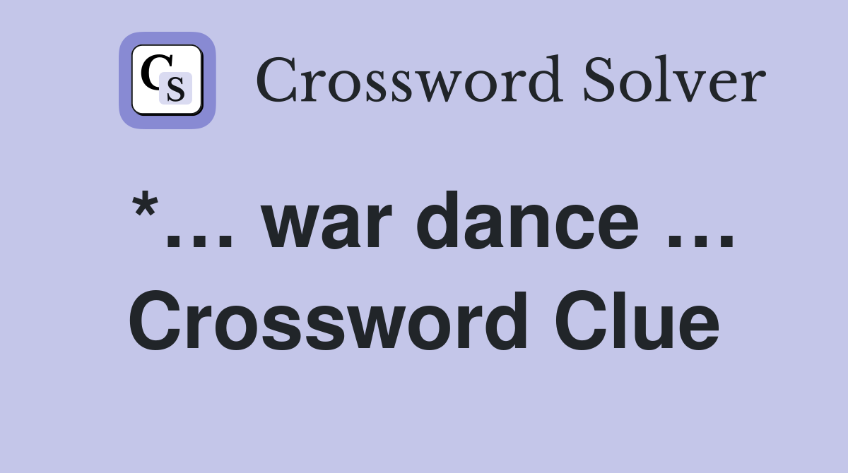 *… war dance … Crossword Clue
