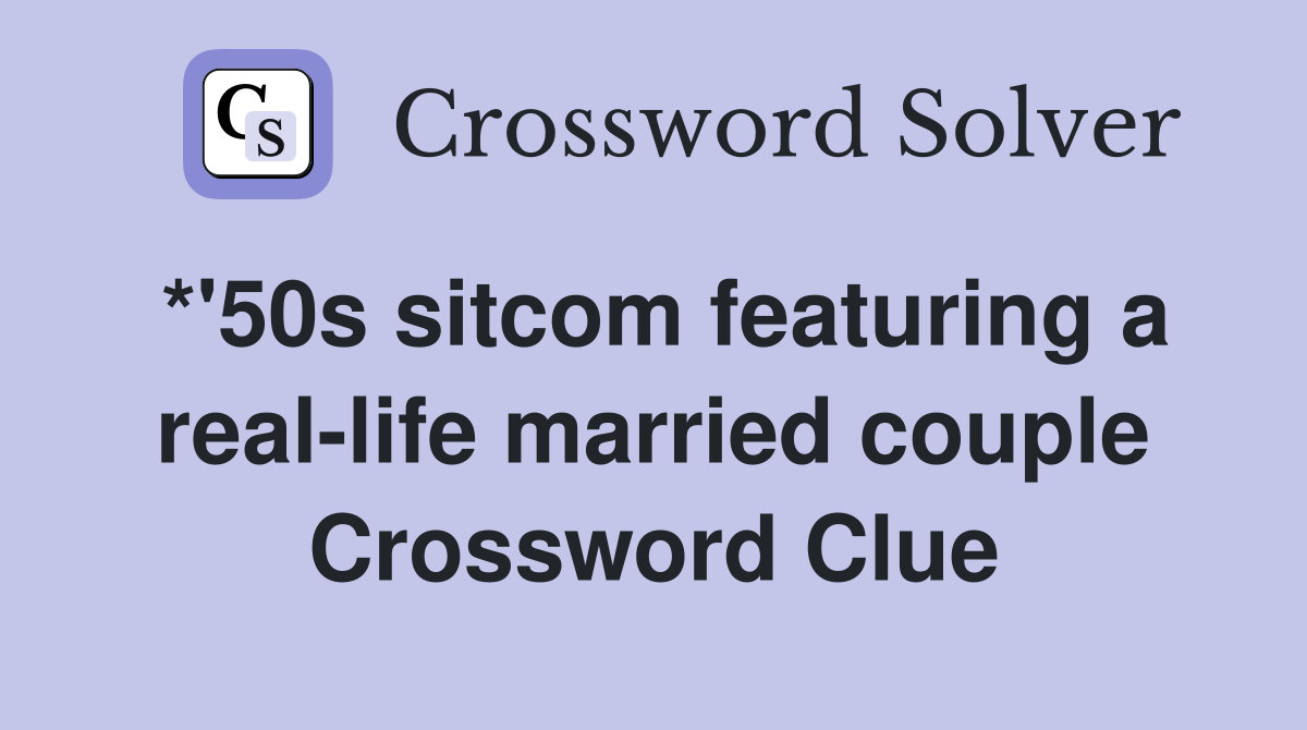 *'50s sitcom featuring a real-life married couple Crossword Clue
