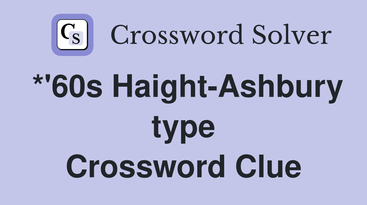 *'60s Haight-Ashbury type Crossword Clue