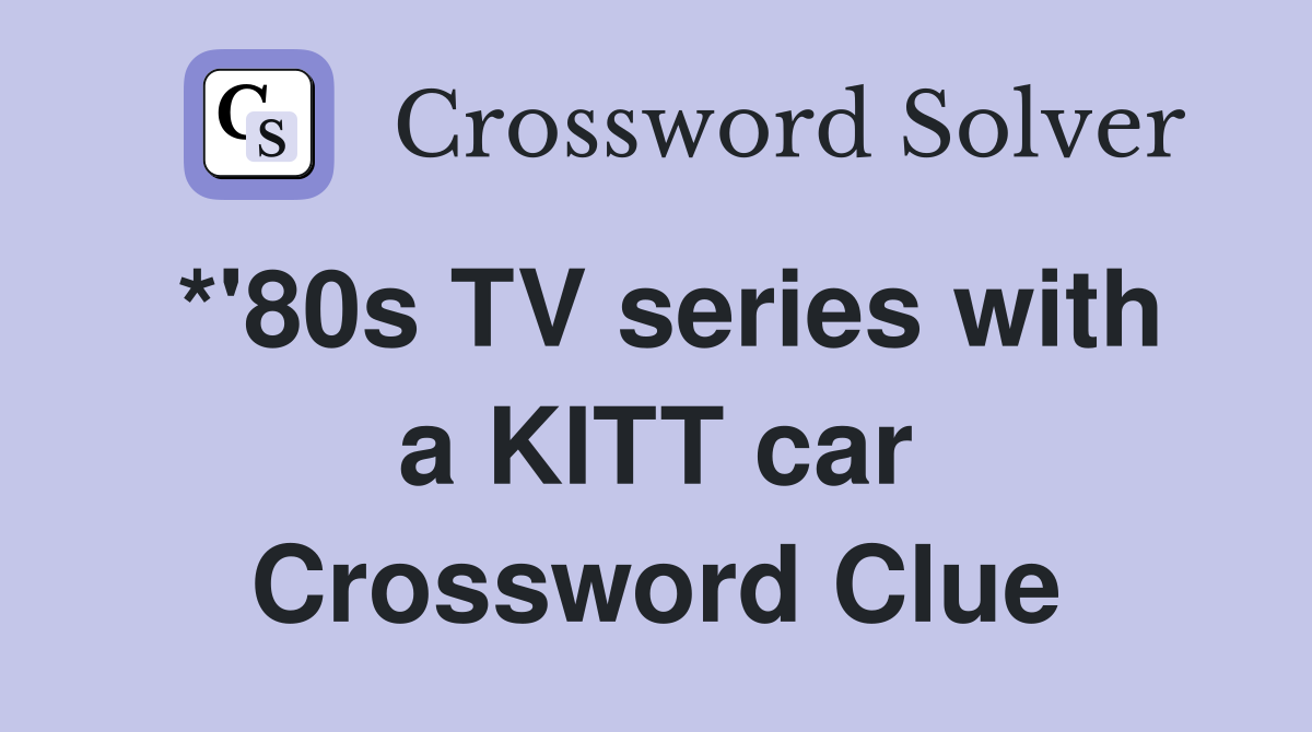 *'80s TV series with a KITT car Crossword Clue