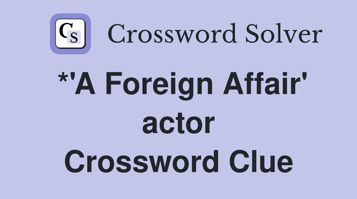 *'A Foreign Affair' actor Crossword Clue