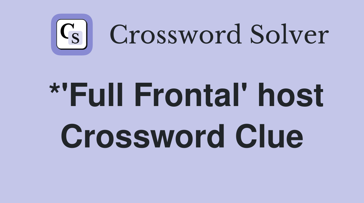 *'Full Frontal' host Crossword Clue