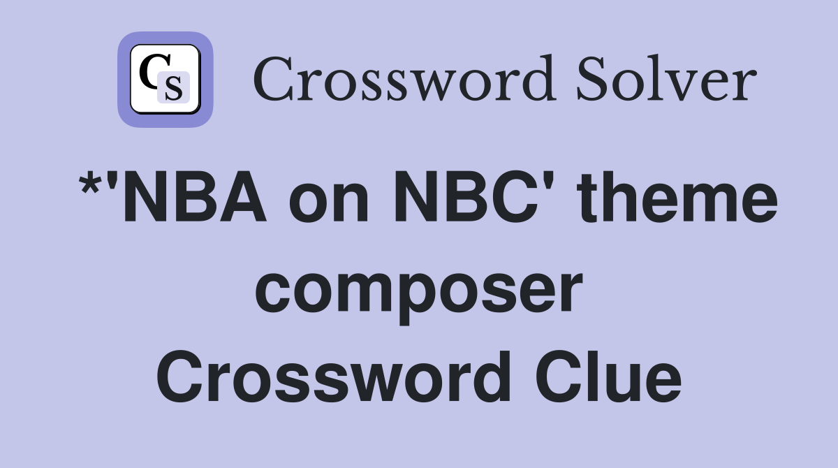 *'NBA on NBC' theme composer Crossword Clue