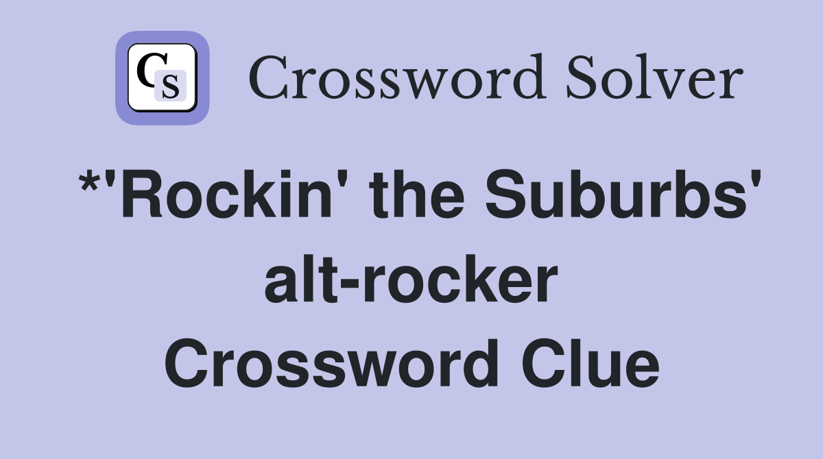 *'Rockin' the Suburbs' alt-rocker Crossword Clue