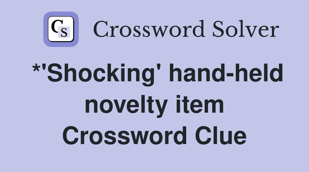 *'Shocking' hand-held novelty item Crossword Clue