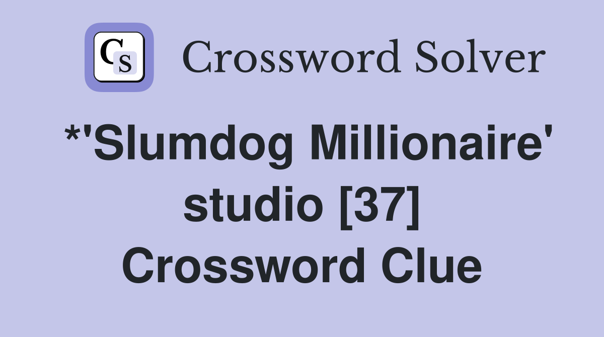 *'Slumdog Millionaire' studio [37] Crossword Clue