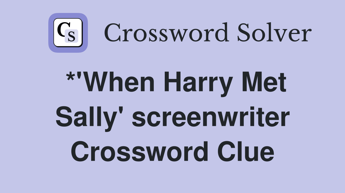 *'When Harry Met Sally' screenwriter Crossword Clue