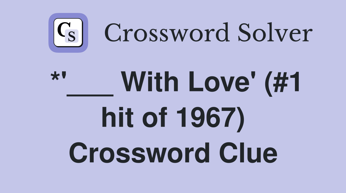 *'___ With Love' (#1 hit of 1967) Crossword Clue