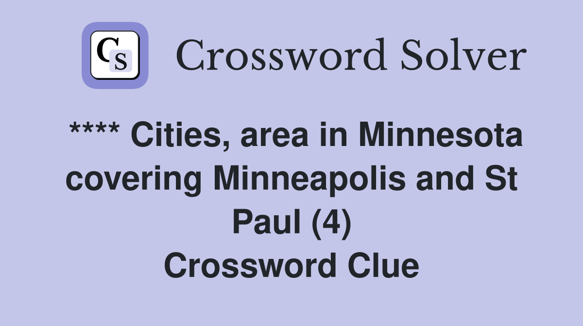 **** Cities, area in Minnesota covering Minneapolis and St Paul (4) Crossword Clue