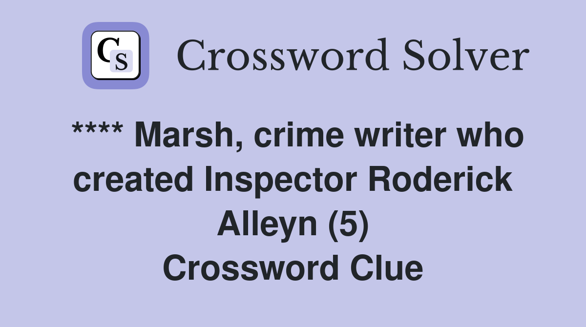 **** Marsh, crime writer who created Inspector Roderick Alleyn (5) Crossword Clue