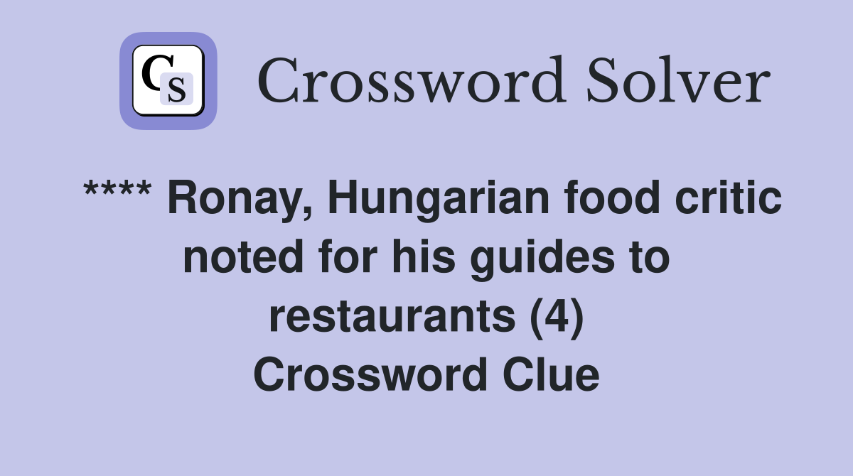 **** Ronay, Hungarian food critic noted for his guides to restaurants (4) Crossword Clue