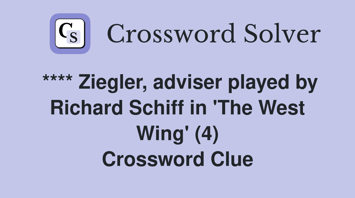 **** Ziegler, adviser played by Richard Schiff in 'The West Wing' (4) Crossword Clue