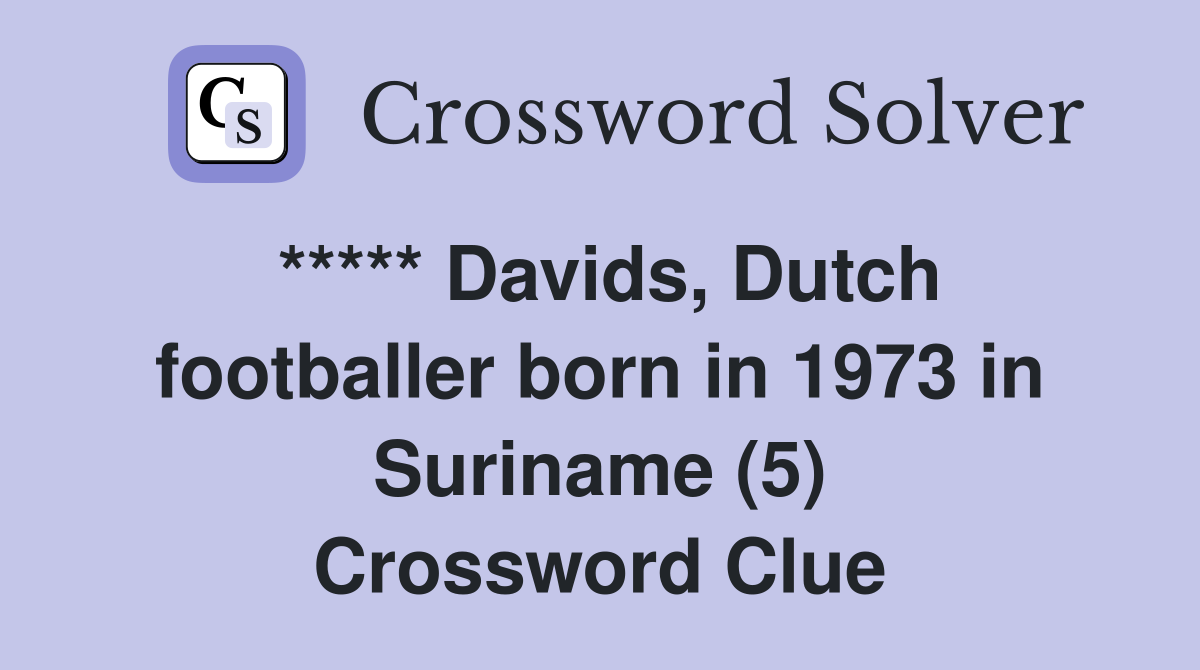 ***** Davids, Dutch footballer born in 1973 in Suriname (5) Crossword Clue