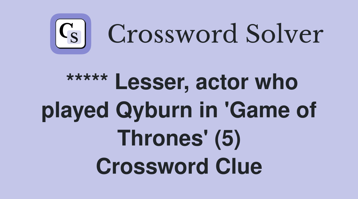 ***** Lesser, actor who played Qyburn in 'Game of Thrones' (5) Crossword Clue
