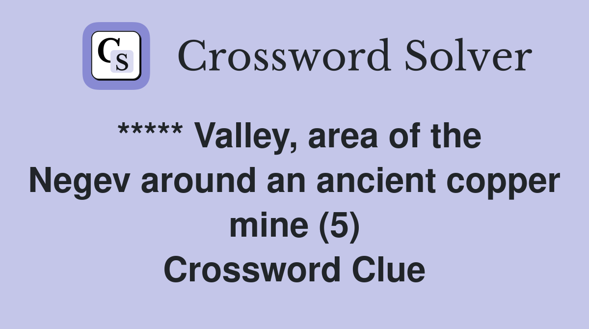 ***** Valley, area of the Negev around an ancient copper mine (5) Crossword Clue