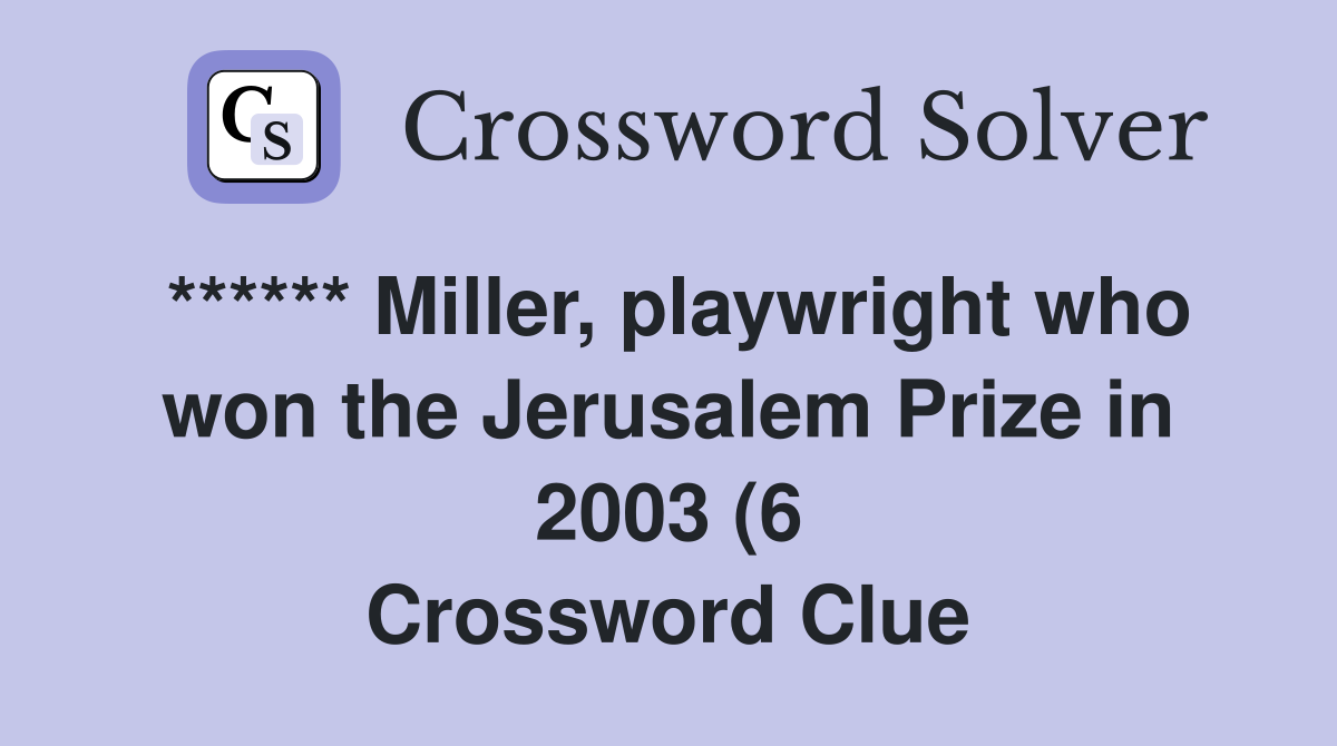 Miller playwright who won the Jerusalem Prize in 2003 (6) Crossword Miller playwright who won the Jerusalem Prize in 2003 (6) Crossword