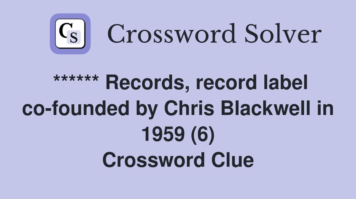 ****** Records, record label co-founded by Chris Blackwell in 1959 (6) Crossword Clue