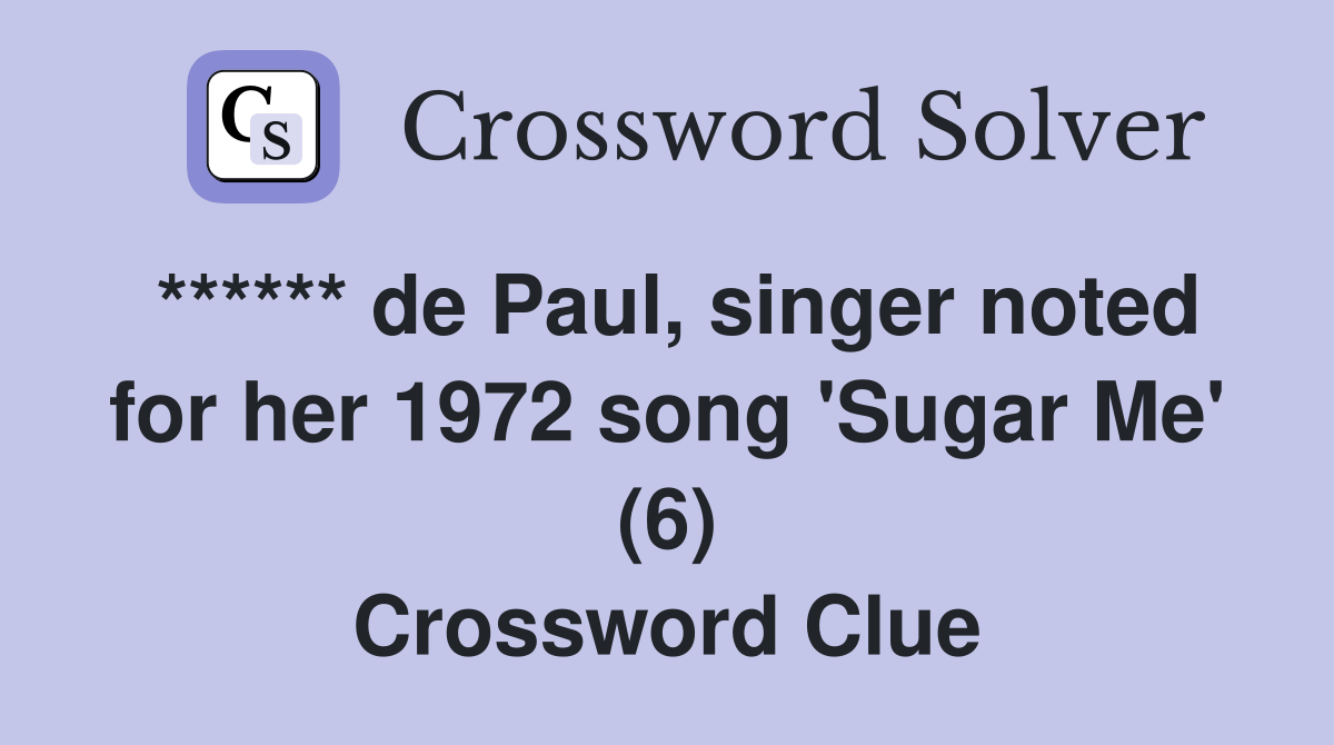 ****** de Paul, singer noted for her 1972 song 'Sugar Me' (6) Crossword Clue