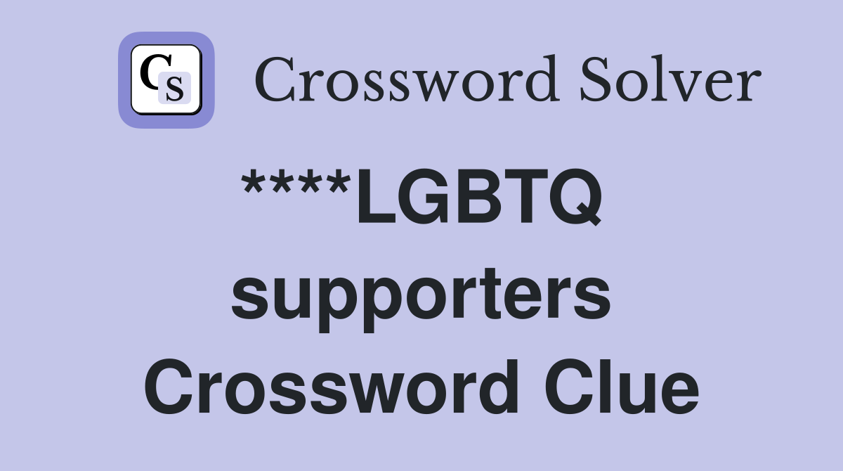 ****LGBTQ  supporters Crossword Clue