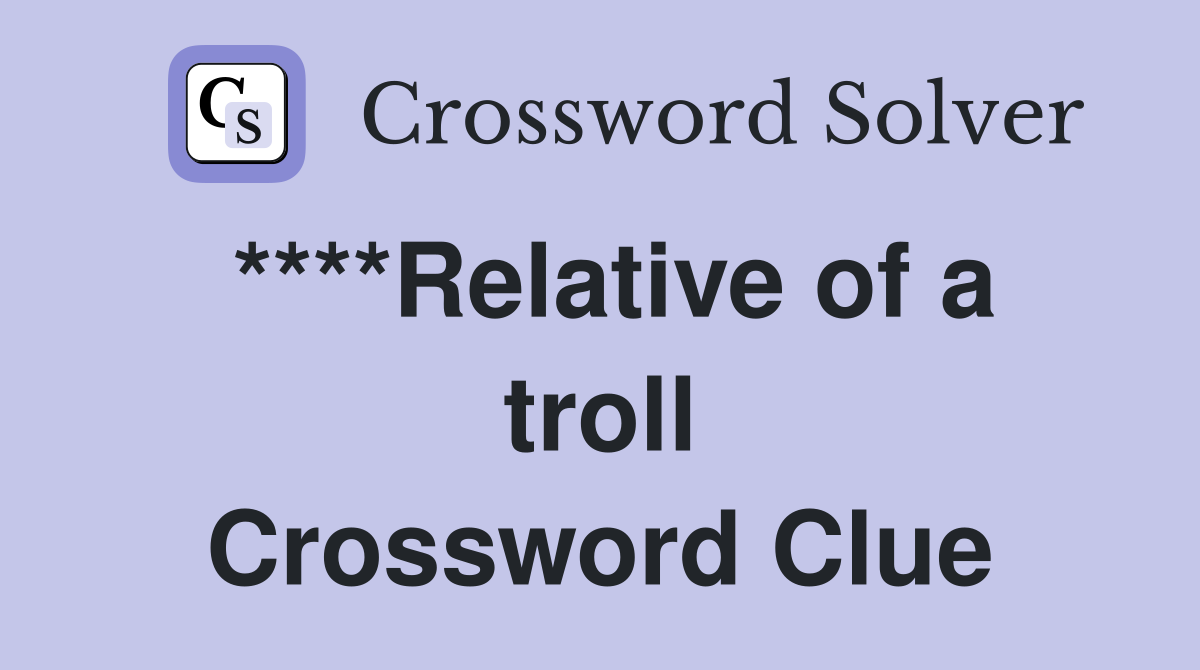 ****Relative of a troll Crossword Clue