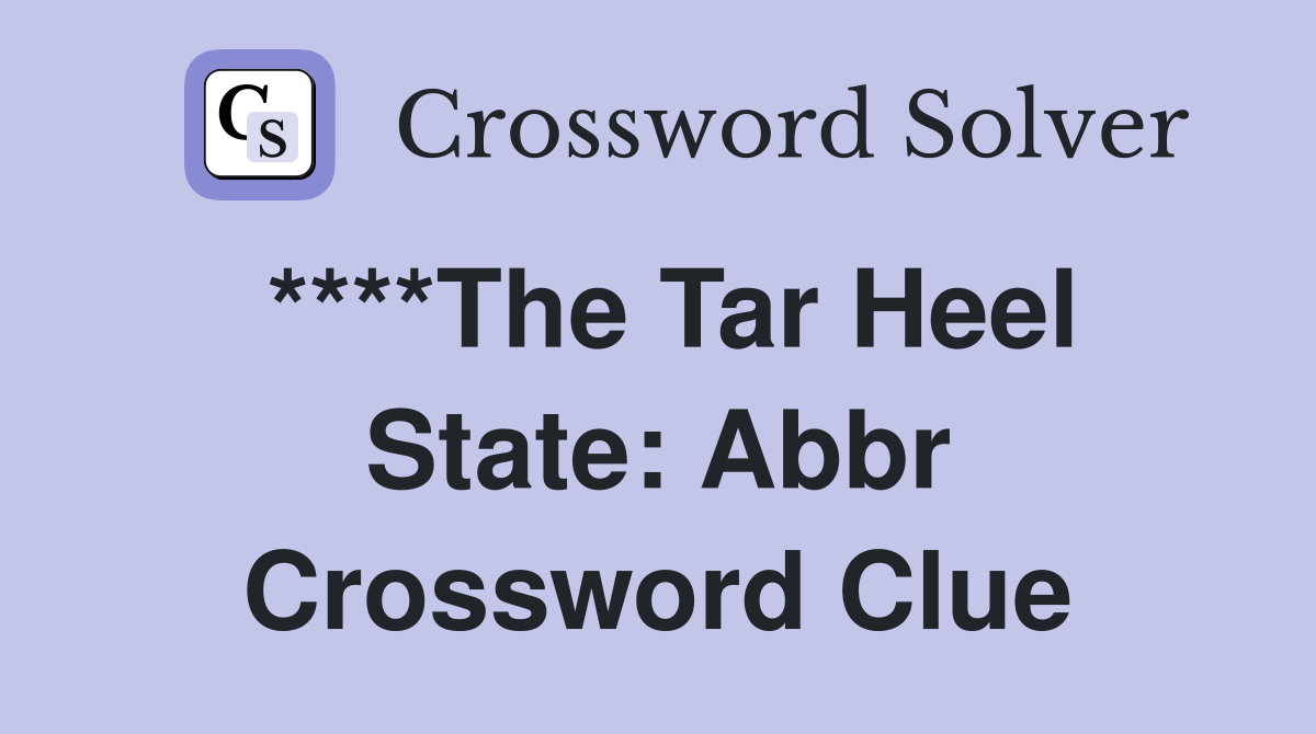 ****The Tar Heel State: Abbr Crossword Clue
