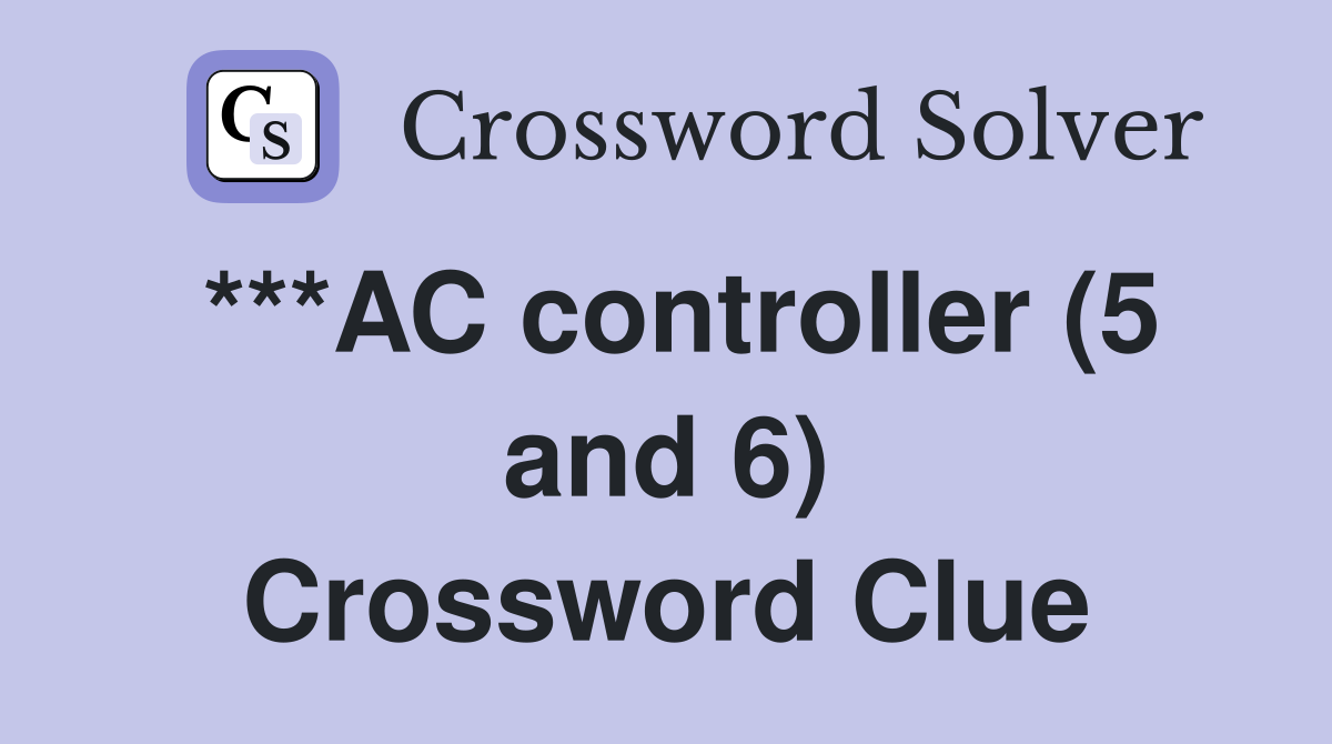 ***AC controller (5 and 6) Crossword Clue