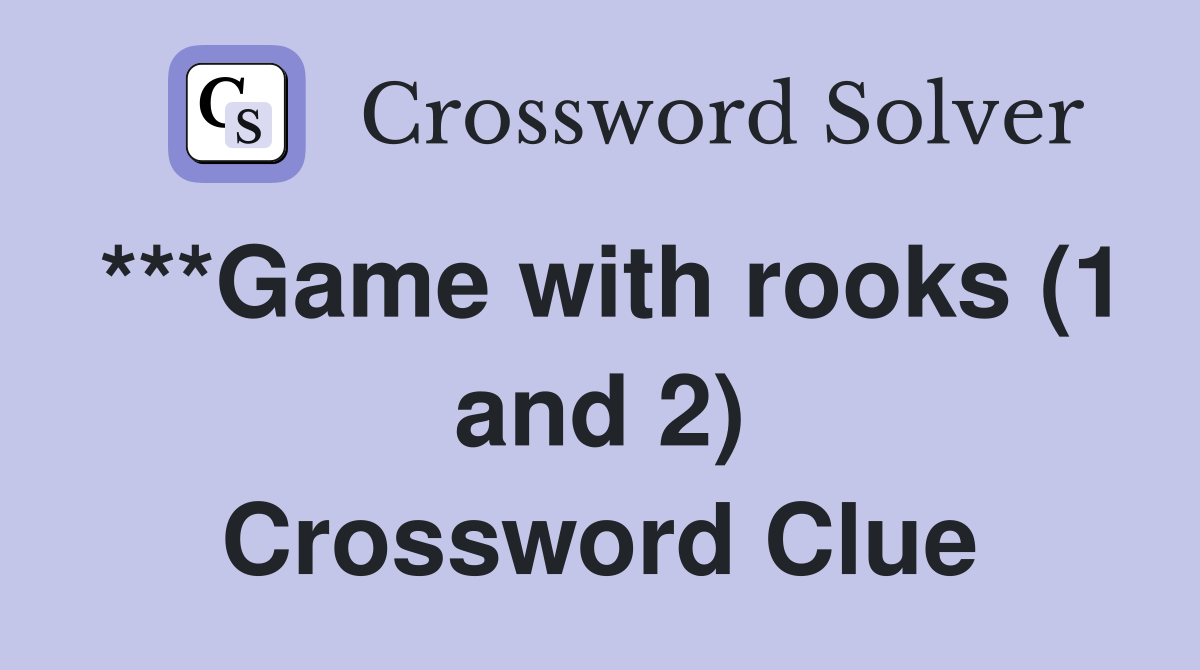 ***Game with rooks (1 and 2) Crossword Clue