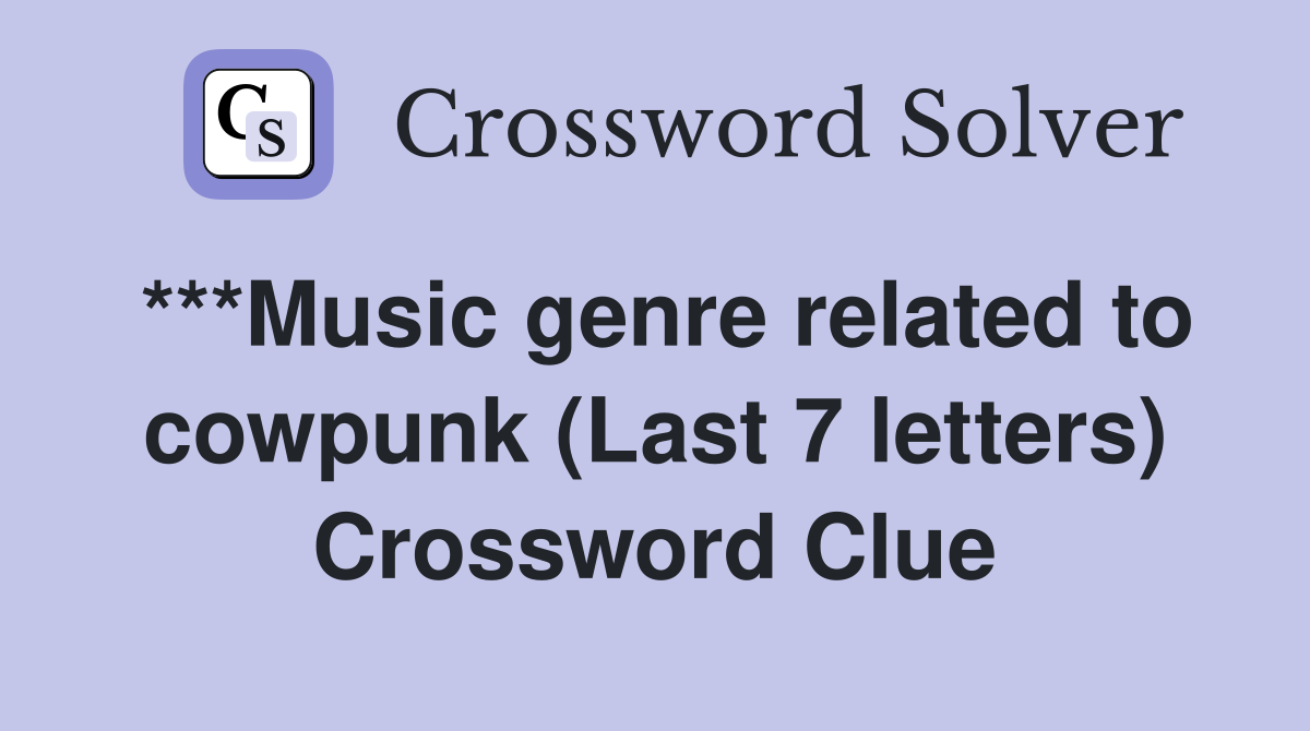 ***Music genre related to cowpunk (Last 7 letters) Crossword Clue