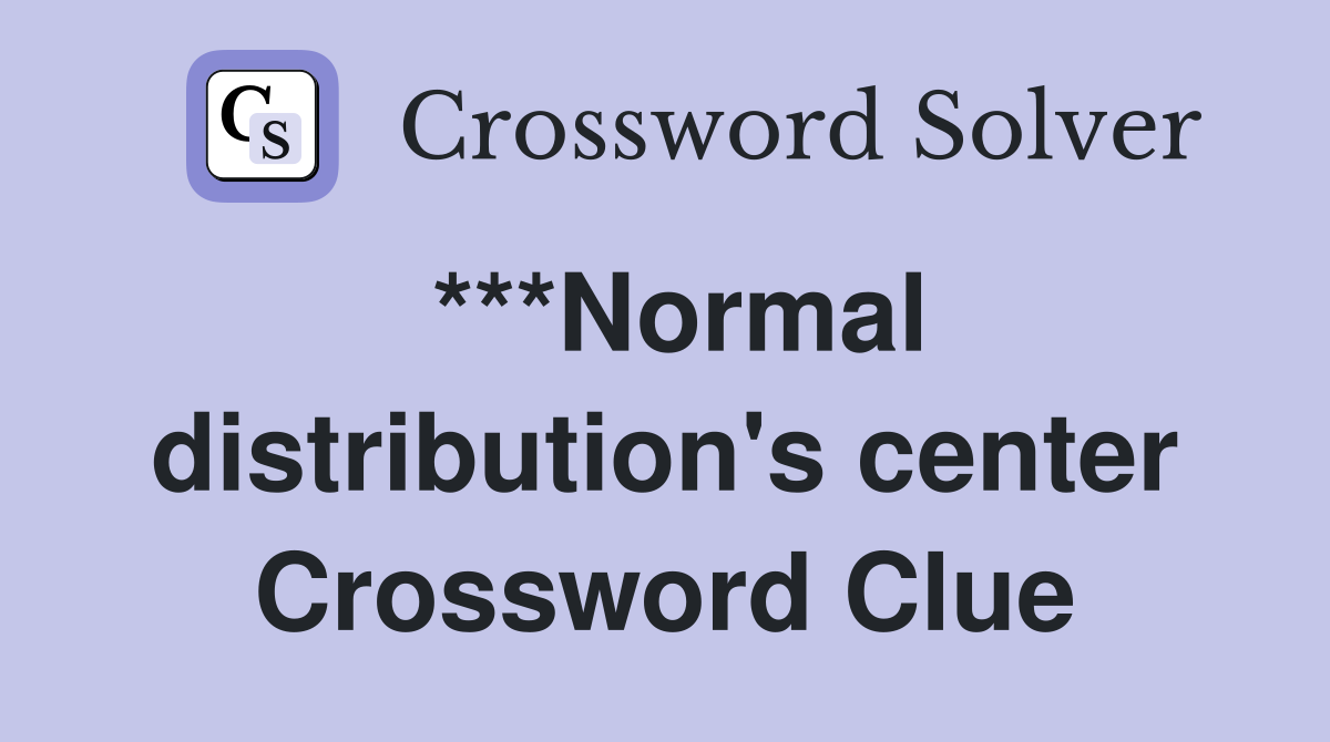 ***Normal distribution's center Crossword Clue