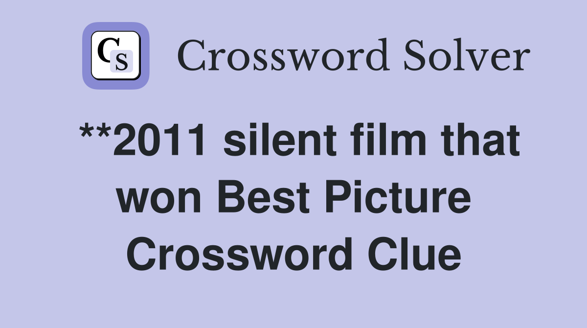 **2011 silent film that won Best Picture Crossword Clue
