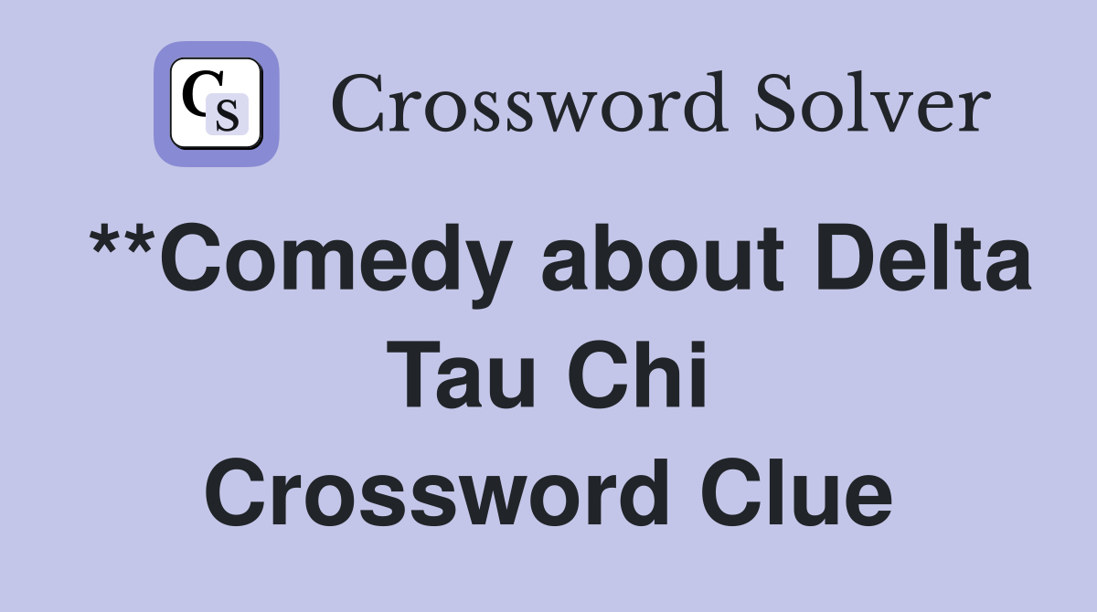 **Comedy about Delta Tau Chi Crossword Clue