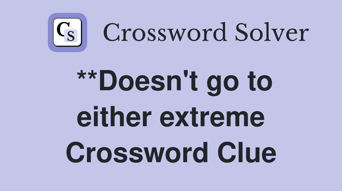 **Doesn't go to either extreme Crossword Clue