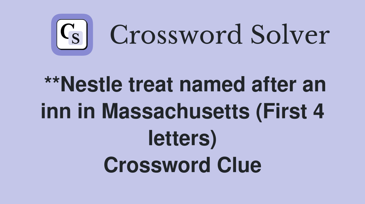**Nestle treat named after an inn in Massachusetts (First 4 letters) Crossword Clue