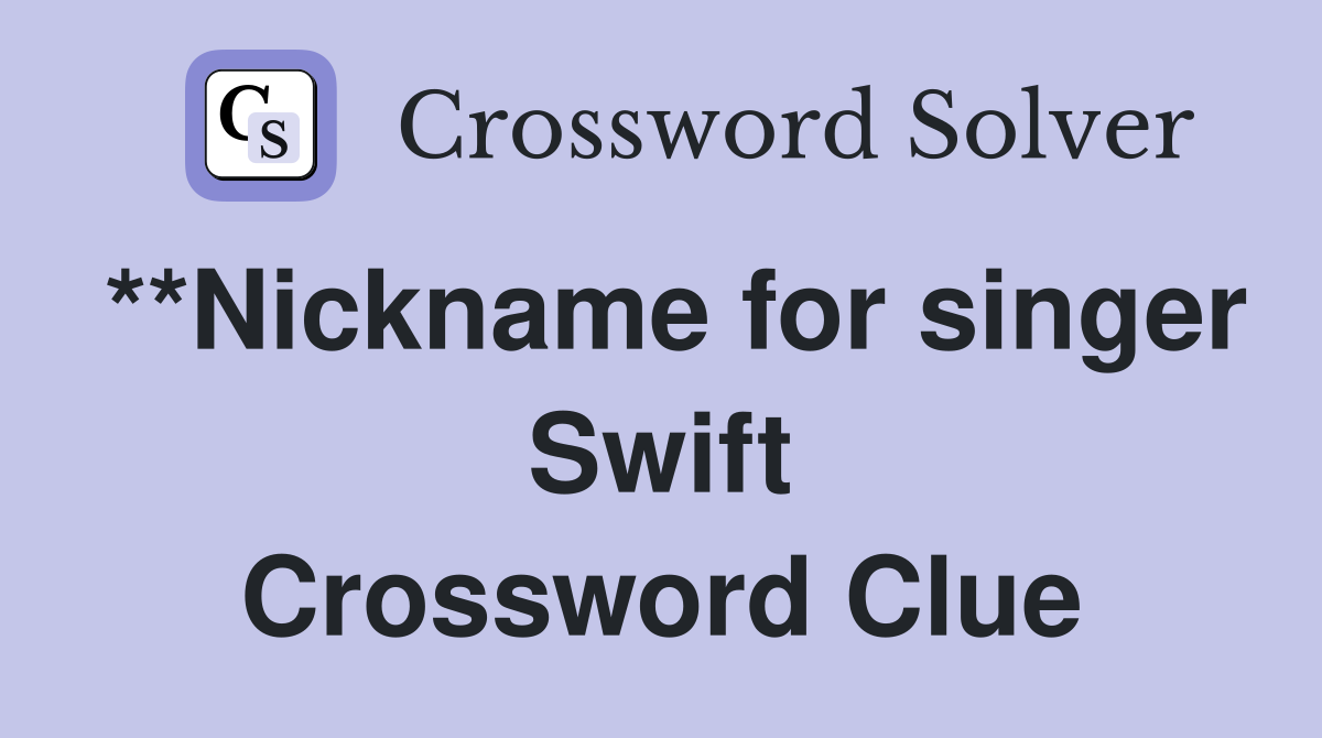 **Nickname for singer Swift Crossword Clue
