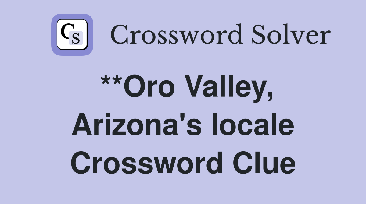 **Oro Valley, Arizona's locale Crossword Clue