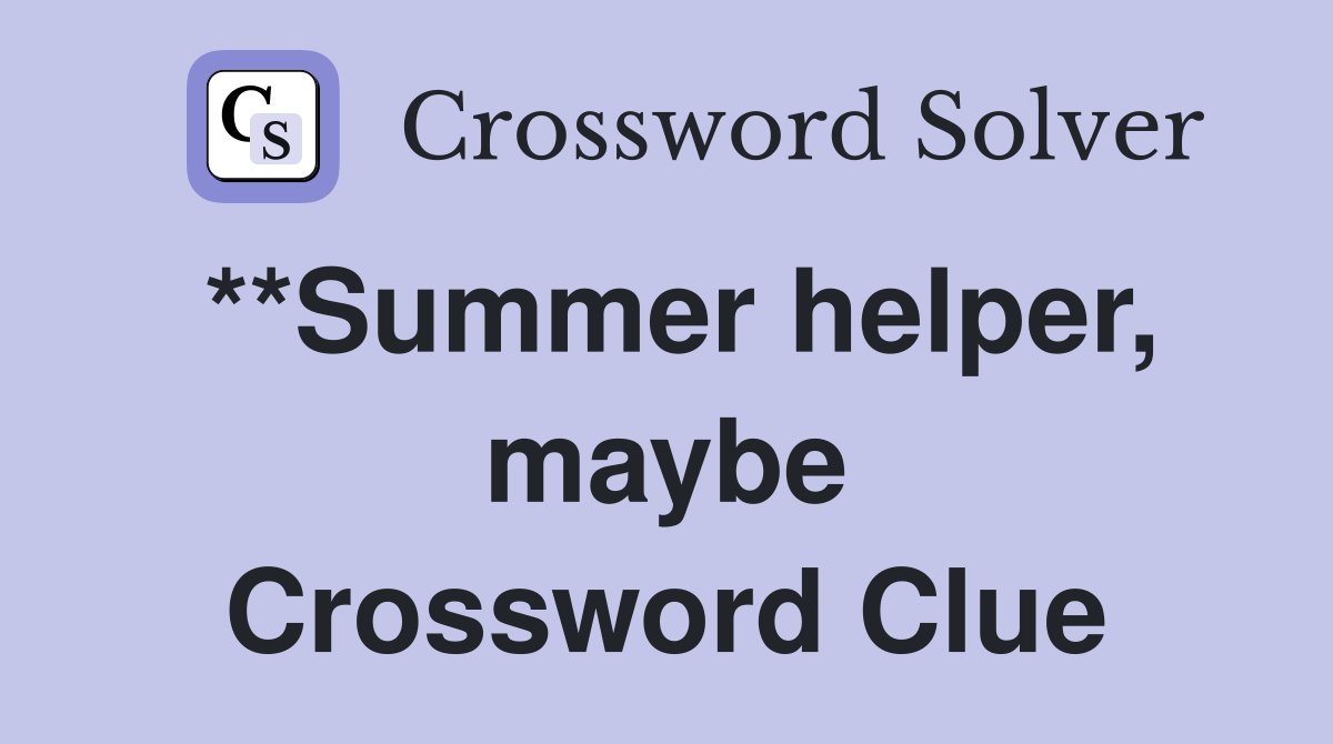 **Summer helper, maybe Crossword Clue