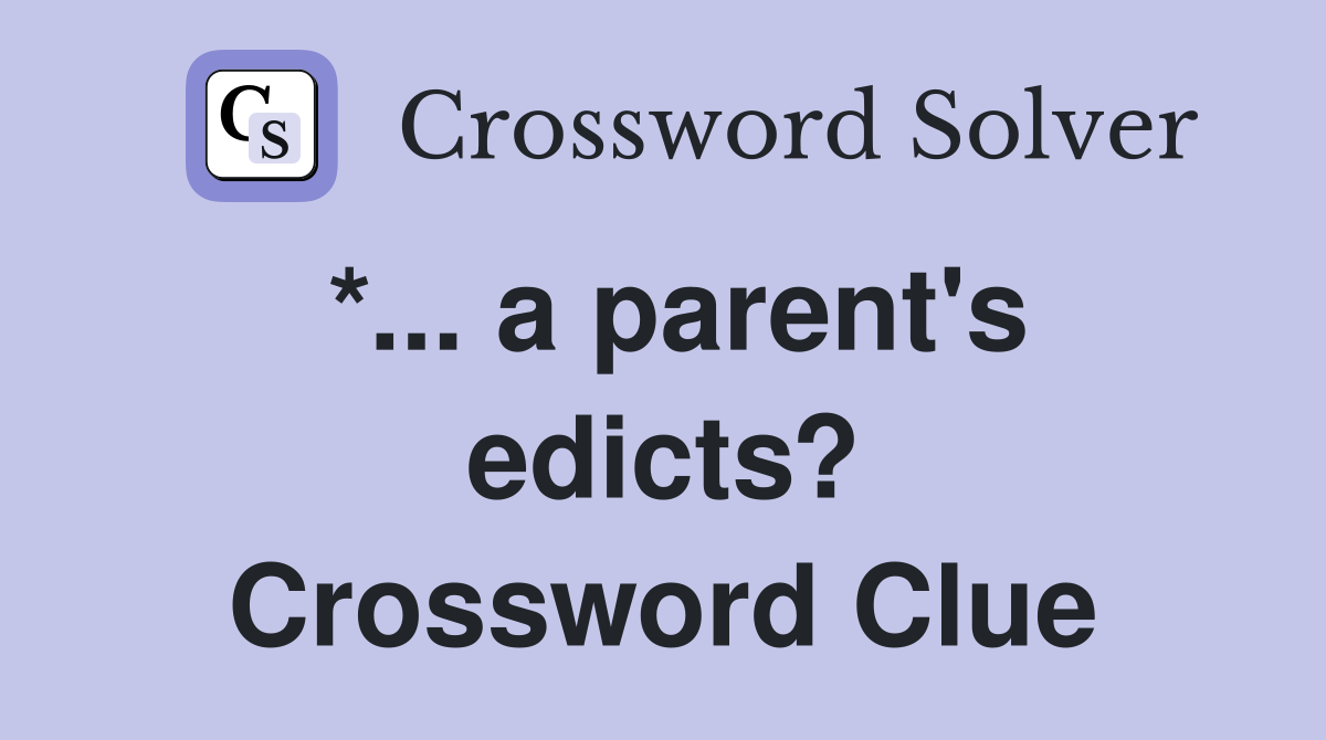 *... a parent's edicts? Crossword Clue