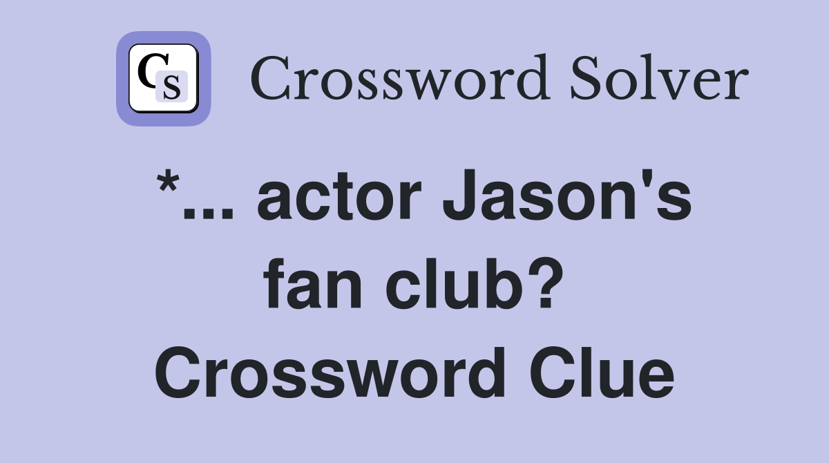 *... actor Jason's fan club? Crossword Clue
