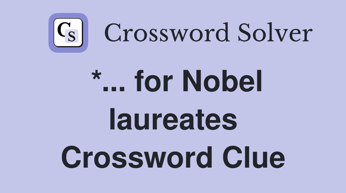*... for Nobel laureates Crossword Clue