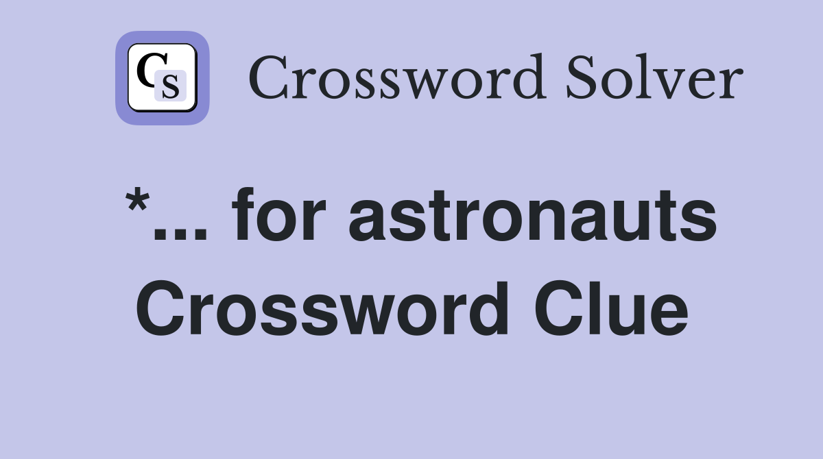 *... for astronauts Crossword Clue