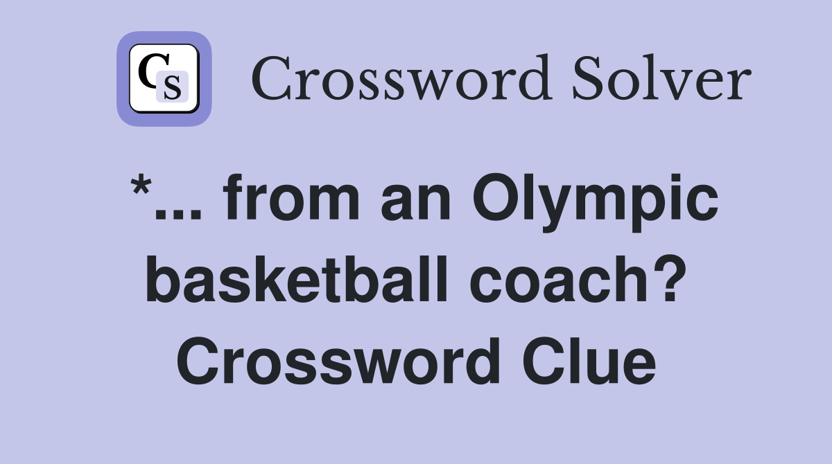 *... from an Olympic basketball coach? Crossword Clue