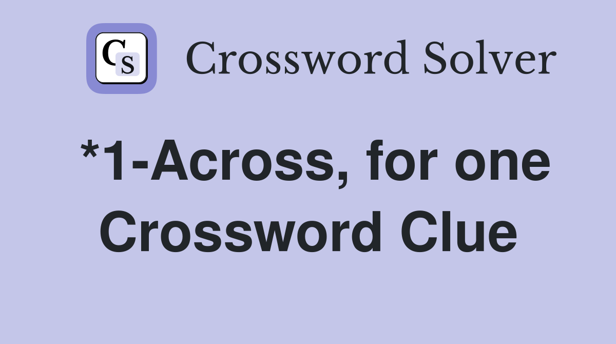 *1-Across, for one Crossword Clue