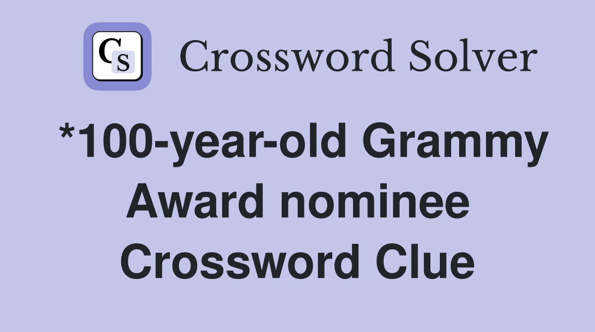 *100-year-old Grammy Award nominee Crossword Clue