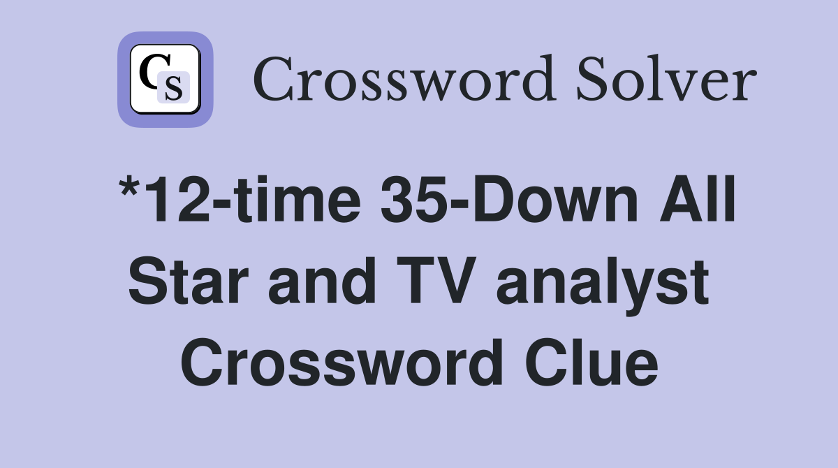 *12-time 35-Down All Star and TV analyst Crossword Clue