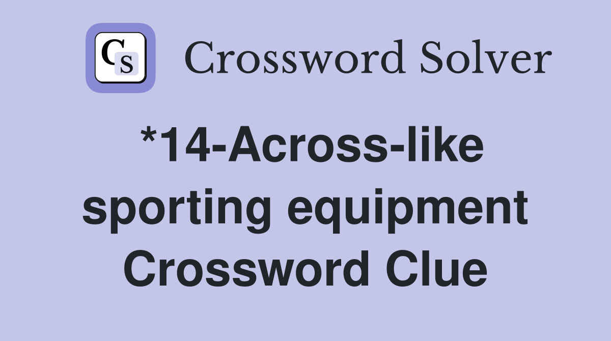 *14-Across-like sporting equipment Crossword Clue