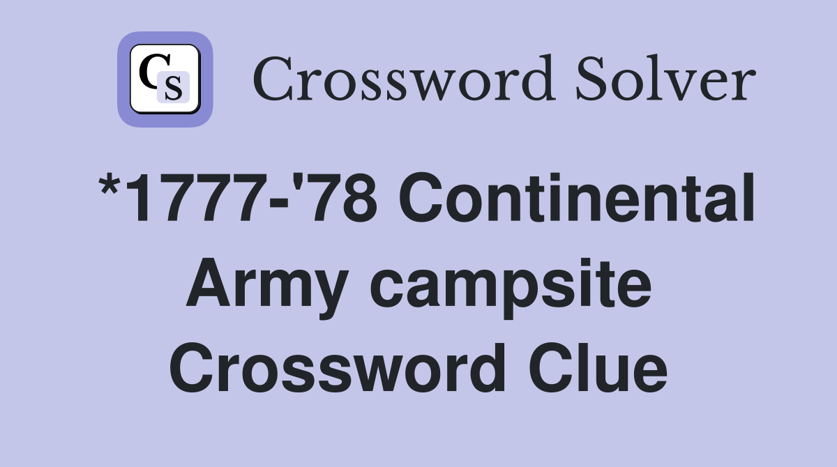 *1777-'78 Continental Army campsite Crossword Clue