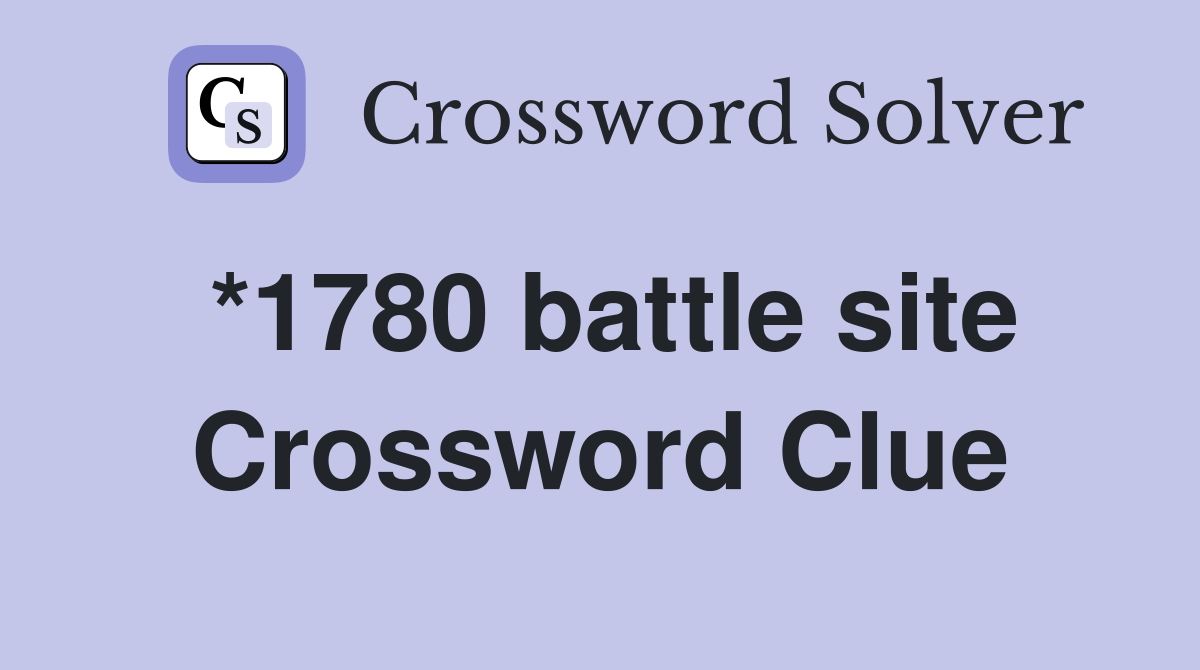 *1780 battle site Crossword Clue